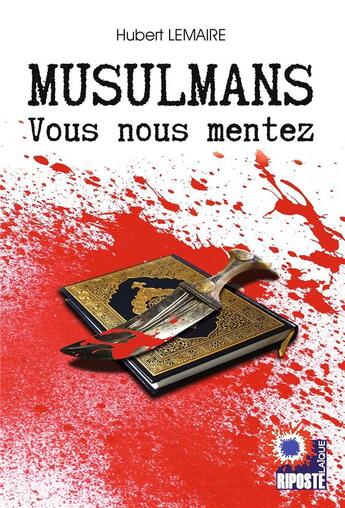 Couverture du livre « Musulmans vous nous mentez » de Lemaire Hubert aux éditions Riposte Laique