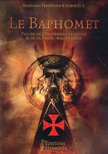 Couverture du livre « Le baphomet ; figure de l'ésotérisme templier et de la Franc-maçonnerie » de Spartakus Freem aux éditions Hermesia