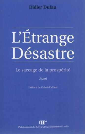 Couverture du livre « L'étrange désastre ; le saccage de la prosperité » de Didier Dufau aux éditions Cercle Des Economistes E-toile