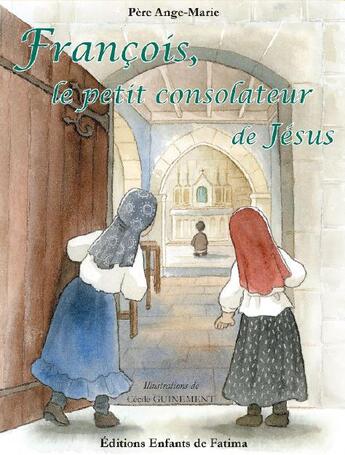 Couverture du livre « François, le petit consolateur de Jésus » de Cecile Guinement et Pere Ange-Marie aux éditions Editions Enfants De Fatima