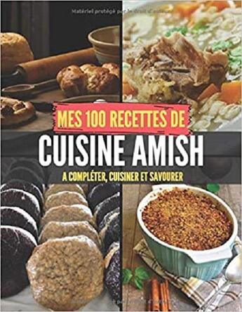 Couverture du livre « Mes 100 recettes de cuisine amish - a completer, cuisiner et savourer » de Independent P. aux éditions Gravier Jonathan