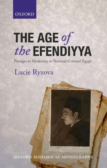 Couverture du livre « The Age of the Efendiyya: Passages to Modernity in National-Colonial E » de Ryzova Lucie aux éditions Oup Oxford