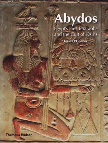 Couverture du livre « Abydos egypt's first pharaos and the cult of osiris (paperback) » de David O'Connor aux éditions Thames & Hudson