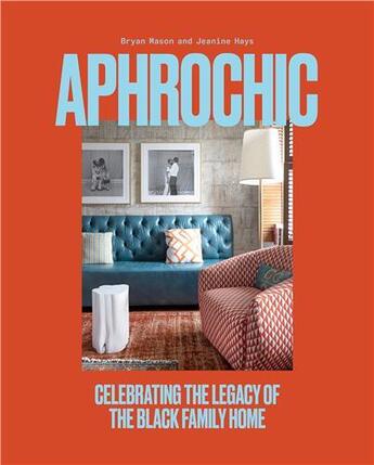 Couverture du livre « Aphrochic : celebrating the legacy of the black family home » de Jeanine Hays aux éditions Random House Us