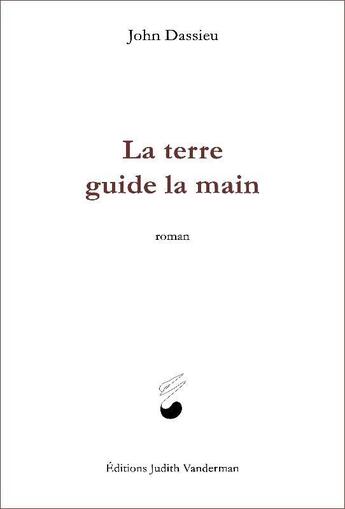 Couverture du livre « La terre guide la main » de John Dassieu aux éditions Judith Vanderman