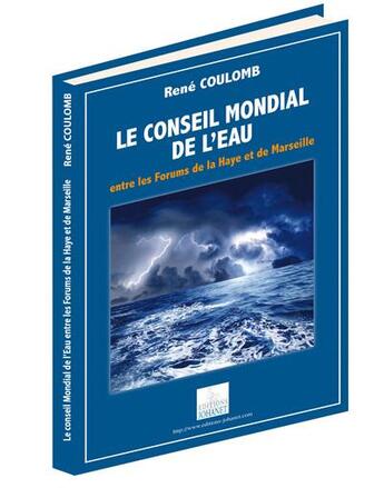 Couverture du livre « Le Conseil Mondial De L'Eau Entre Les Forums De La Haye Et De Marseille » de Rene Coulomb aux éditions Johanet