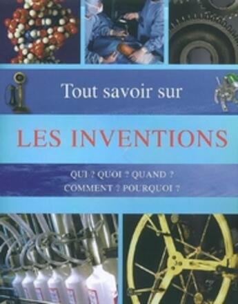 Couverture du livre « Tout savoir sur les inventions ; qui ? quoi ? quand ? comment ? pourquoi ? » de  aux éditions Parragon