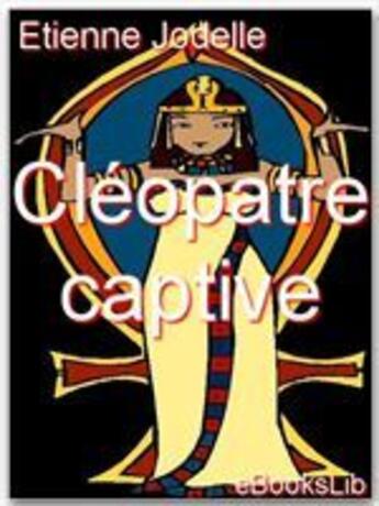 Couverture du livre « Cléopatre captive » de Etienne Jodelle aux éditions Ebookslib