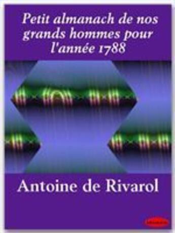 Couverture du livre « Petit almanach de nos grands hommes pour l'année 1788 » de Antoine De Rivarol aux éditions Ebookslib