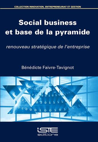 Couverture du livre « Social business et base de la pyramide ; renouveau stratégique de l'entreprise » de Benedicte Faivre-Tavignot aux éditions Iste