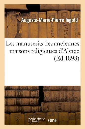 Couverture du livre « Les manuscrits des anciennes maisons religieuses d'alsace (ed.1898) » de Ingold A-M-P. aux éditions Hachette Bnf