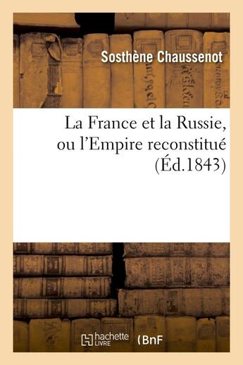 Couverture du livre « La france et la russie, ou l'empire reconstitue, extrait d'un ouvrage inedit sur la colonisation - d » de Chaussenot Sosthene aux éditions Hachette Bnf