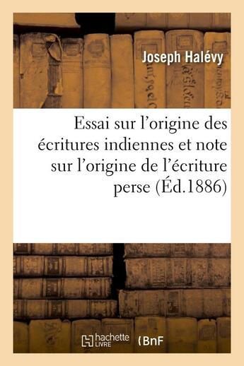 Couverture du livre « Essai sur l'origine des ecritures indiennes et note sur l'origine de l'ecriture perse » de Halevy Joseph aux éditions Hachette Bnf