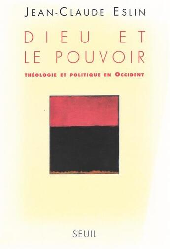 Couverture du livre « Dieu et le pouvoir ; théologie et politique en Occident » de Jean-Claude Eslin aux éditions Seuil