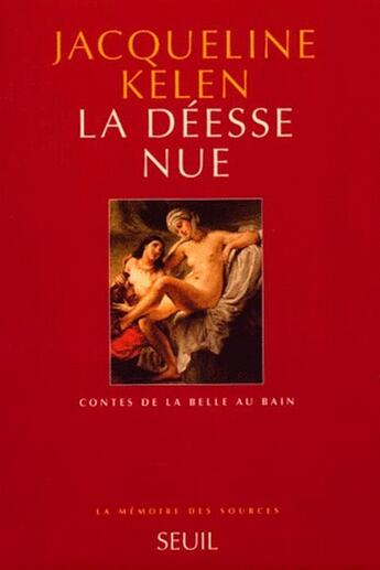 Couverture du livre « La déesse nue ; contes de la belle au bain » de Jacqueline Kelen aux éditions Seuil