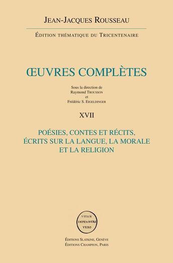 Couverture du livre « Oeuvres completes t.17 ; poésies, contes et récits ; écrits sur la langue, la morale et la religion » de Jean-Jacques Rousseau aux éditions Slatkine