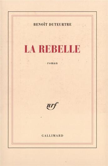 Couverture du livre « La Rebelle » de Benoit Duteurtre aux éditions Gallimard