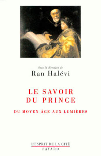 Couverture du livre « LE SAVOIR DU PRINCE ESSAI SUR EDUCATION : Du Moyen Âge aux Lumières » de Ran Halevi aux éditions Fayard