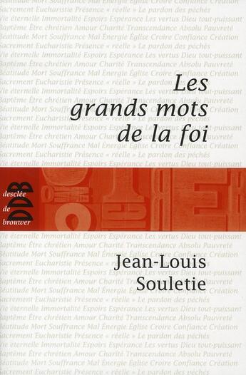 Couverture du livre « Les grands mots de la foi » de Jean-Louis Soulietie aux éditions Desclee De Brouwer