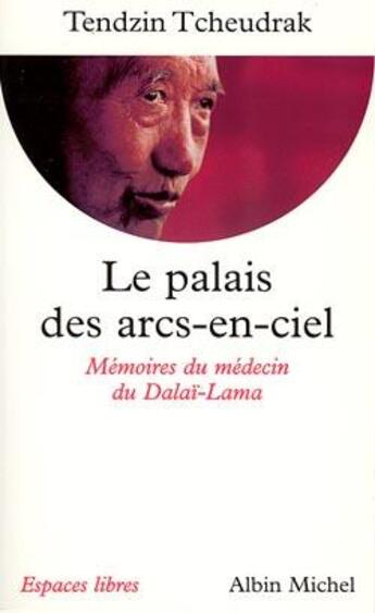 Couverture du livre « Le palais des arcs-en-ciel ; les mémoires du médecin du Dalai-Lama » de Tendzin Tcheudrak aux éditions Albin Michel