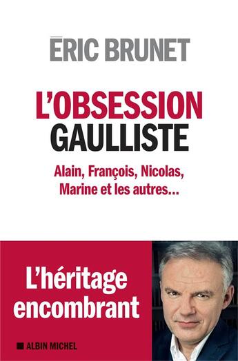 Couverture du livre « L'obsession gaulliste ; Alain, François, Nicolas, Marine et les autres... » de Eric Brunet aux éditions Albin Michel