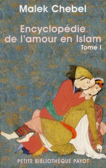 Couverture du livre « Encyclopédie de l'amour en islam Tome 1 » de Malek Chebel aux éditions Payot