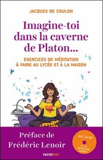 Couverture du livre « Imagine-toi dans la caverne de Platon... 30 exercices de méditation à faire au lycée et à la maison » de Jacques De Coulon aux éditions Payot