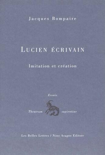 Couverture du livre « Lucien écrivain : Imitation et création. Paris 1958. » de Jacques Bompaire aux éditions Belles Lettres