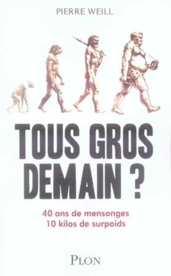 Couverture du livre « Tous gros demain ? 40 ans de mensonges, 10 kilos de surpoids » de Pierre Weill aux éditions Plon