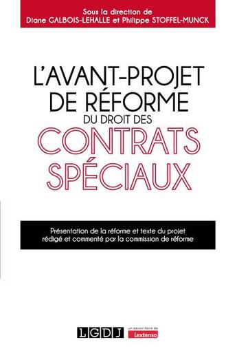 Couverture du livre « L'avant-projet de réforme du droit des contrats spéciaux : Présentation de la réforme et texte du projet rédigé et commenté par la commission de réforme » de Philippe Stoffel-Munck et Diane Galbois-Lehalle aux éditions Lgdj