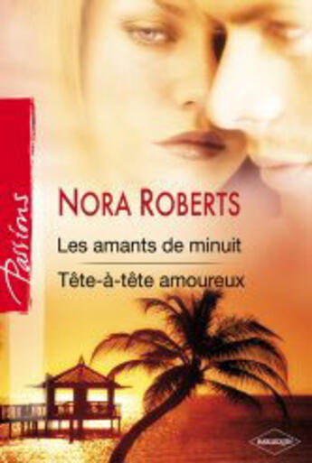 Couverture du livre « Les amants de minuit ; tête-à-tête amoureux » de Nora Roberts aux éditions Harlequin