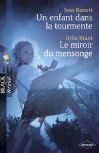 Couverture du livre « Un enfant dans la tourmente ; le miroir du mensonge » de Jean Barrett et Kylie Brant aux éditions Harlequin