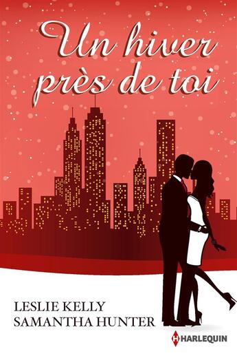 Couverture du livre « Un hiver près de toi » de Leslie Kelly et Samantha Hunter aux éditions Harlequin