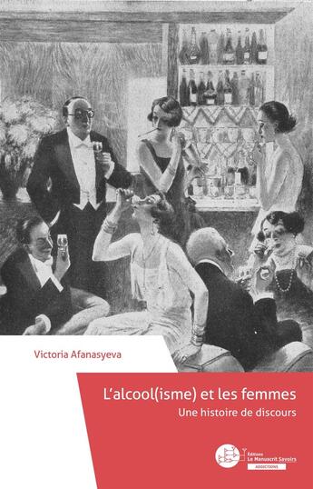 Couverture du livre « L'alcool(isme) et les femmes : Une histoire de discours » de Victoria Afanasyeva aux éditions Le Manuscrit