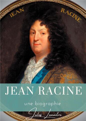 Couverture du livre « Jean Racine ; une biographie du dramaturge français auteur de Andromaque, Britannicus, Bérénice, Iphigénie » de Jules Lemaître aux éditions Books On Demand