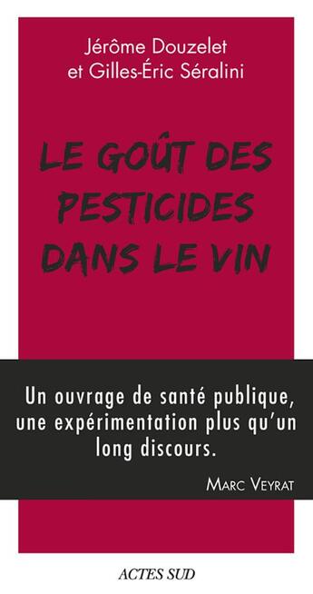 Couverture du livre « Le goût des pesticides dans le vin » de Gilles-Eric Seralini et Jerome Douzelet aux éditions Actes Sud