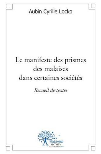 Couverture du livre « Le manifeste des prismes des malaises dans certaines sociétés » de Aubin Cyrille Locko aux éditions Edilivre