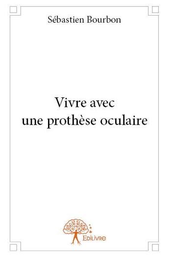 Couverture du livre « Vivre avec une prothèse oculaire » de Sebastien Bourbon aux éditions Edilivre