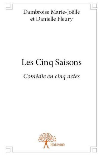 Couverture du livre « Les cinq saisons » de Marie-Joelle Dambroise et Danielle Fleury aux éditions Edilivre