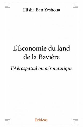 Couverture du livre « L'économie du land de la Bavière » de Elisha Ben Yeshoua aux éditions Edilivre