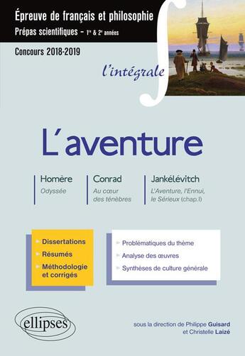 Couverture du livre « Épreuve de français et de philosophie ; prépas scientifiques 1re et 2e années ; l'aventure (concours 2018/2019) » de Philippe Guisard et Christelle Laize aux éditions Ellipses