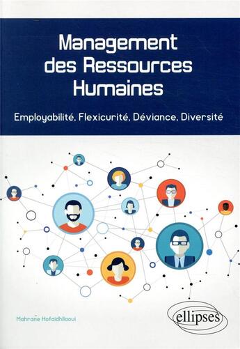 Couverture du livre « Management des ressources humaines ; employabilité, flexicurité, déviance, diversité » de Mahrane Hofaidhllaoui aux éditions Ellipses