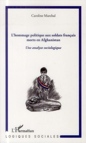 Couverture du livre « Hommage politique aux soldats francais morts en Afghanistan ; une analyse sociologique » de Caroline Marchal aux éditions L'harmattan