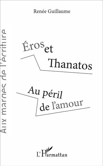 Couverture du livre « Eros et Thanatos ; au péril de l'amour » de Renee Guillaume aux éditions L'harmattan