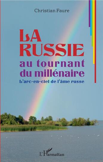 Couverture du livre « La Russie au tournant du millénaire ; l'arc-en-ciel de l'âme russe » de Christian Faure aux éditions L'harmattan