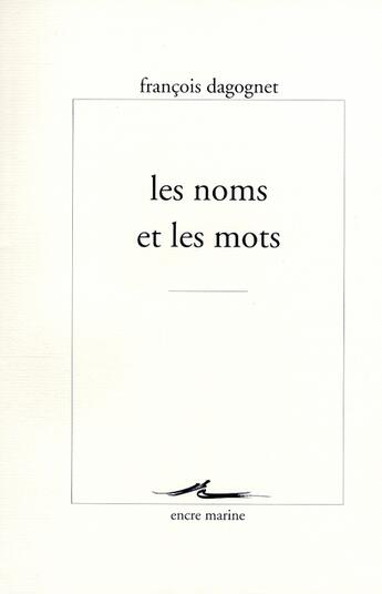 Couverture du livre « Les noms et les mots » de Francois Dagognet aux éditions Encre Marine