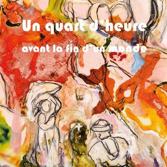 Couverture du livre « Un quart d'heure avant la fin du monde » de Francoise Monnin et Itzhak Goldberg et Herve Courtaigne aux éditions Le Livre D'art