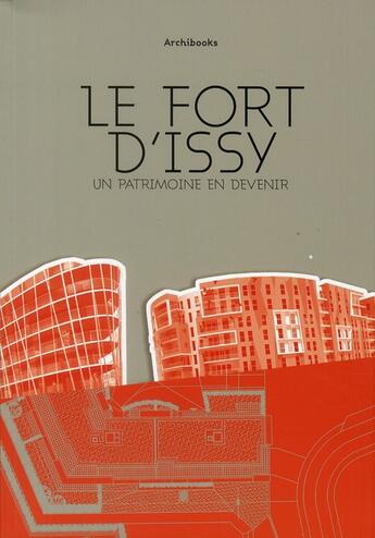 Couverture du livre « Le fort d'Issy ; un patrimoine en devenir » de Ortholan Henri aux éditions Archibooks