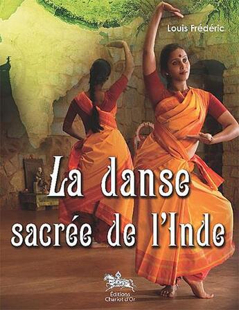 Couverture du livre « La danse sacrée de l'Inde » de Louis Frederic aux éditions Chariot D'or