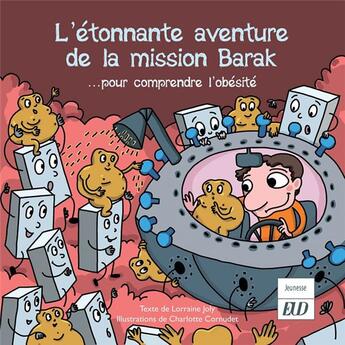 Couverture du livre « L'étonnante aventure de la mission Barak ; ... pour comprendre l'obésité » de Lorraine Joly et Charlotte Cornudet aux éditions Pu De Dijon